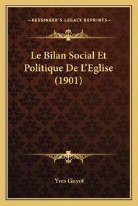 Cover image for Le Bilan Social Et Politique de L'Eglise (1901)