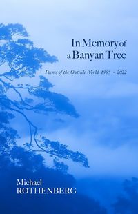 Cover image for In Memory of a Banyan Tree: Poems of the Outside World, 1985-2022
