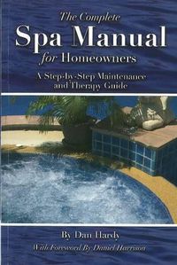 Cover image for Complete Spa Manual for Homeowners: A Step-by-Step Maintenance & Therapy Guide