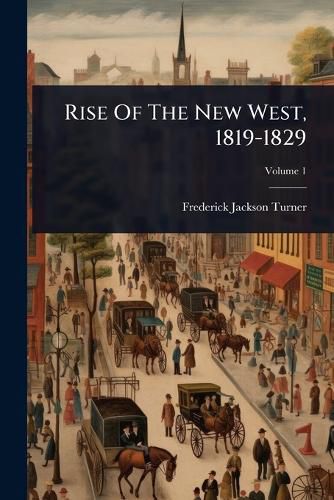 Cover image for Rise Of The New West, 1819-1829