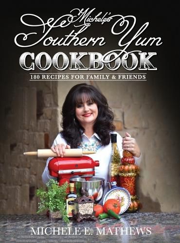 Cover image for Michele's Southern Yum Cookbook: 180 Recipes for Family & Friends