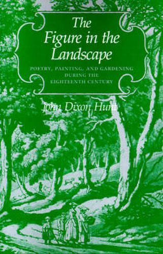 The Figure in the Landscape: Poetry, Painting and Gardening During the Eighteenth Century