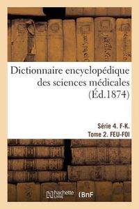 Cover image for Dictionnaire Encyclopedique Des Sciences Medicales. Serie 4. F-K. Tome 2. Feu-Foi