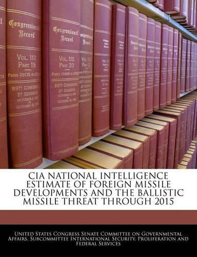 CIA National Intelligence Estimate of Foreign Missile Developments and the Ballistic Missile Threat Through 2015