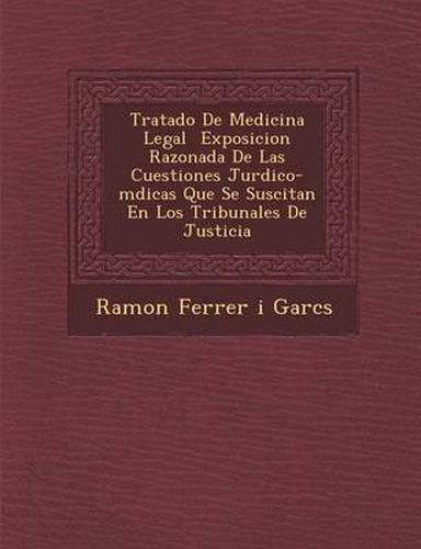 Cover image for Tratado de Medicina Legal Exposicion Razonada de Las Cuestiones Jur Dico-M Dicas Que Se Suscitan En Los Tribunales de Justicia