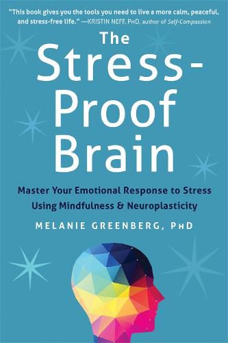 Cover image for The Stress-Proof Brain: Master Your Emotional Response to Stress Using Mindfulness and Neuroplasticity