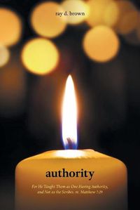 Cover image for Authority: For He Taught Them as One Having Authority, and Not as the Scribes. Re. Matthew 7:29