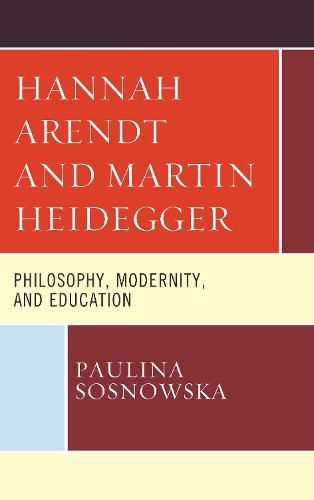 Hannah Arendt and Martin Heidegger: Philosophy, Modernity, and Education