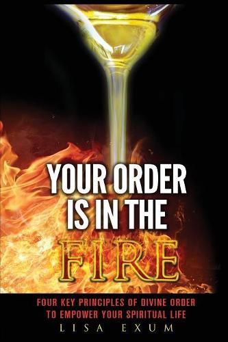 Cover image for Your Order is in the Fire: Four Key Principles of Divine Order to Empower Your Spiritual Life