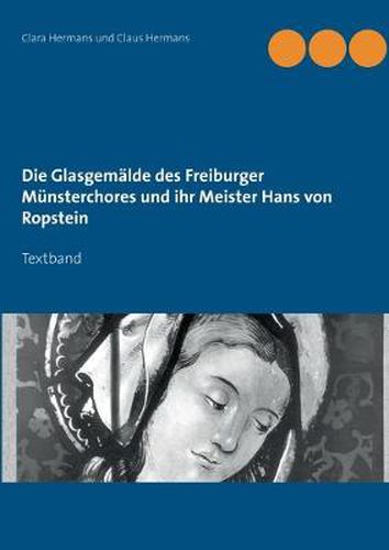 Die Glasgemalde des Freiburger Munsterchores und ihr Meister Hans von Ropstein: Textband