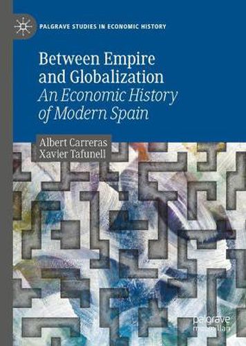 Cover image for Between Empire and Globalization: An Economic History of Modern Spain