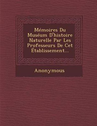 Cover image for Memoires Du Museum D'Histoire Naturelle Par Les Professeurs de CET Etablissement...