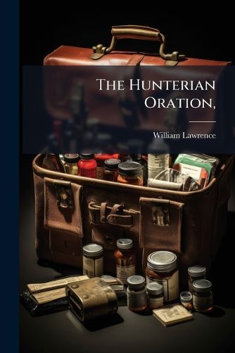 Cover image for The Hunterian Oration,: Delivered at the Royal College of Surgeons On the 14Th of February, 1846