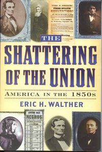 Cover image for The Shattering of the Union: America in the 1850s