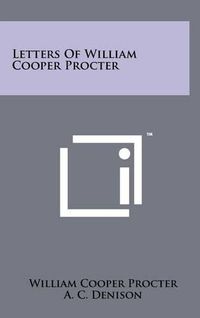 Cover image for Letters of William Cooper Procter