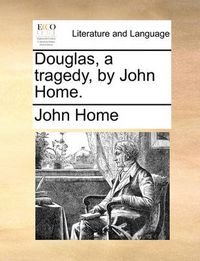 Cover image for Douglas, a Tragedy, by John Home.