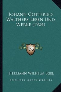 Cover image for Johann Gottfried Walthers Leben Und Werke (1904)