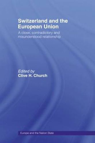 Cover image for Switzerland and the European Union: A Close, Contradictory and Misunderstood Relationship