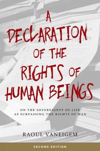 Cover image for A Declaration Of The Rights Of Human Beings: On the Sovereignty of Life as Surpassing the Rights of Man