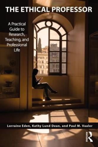 Cover image for The Ethical Professor: A Practical Guide to Research, Teaching and Professional Life