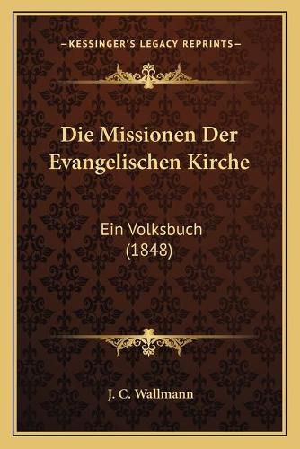 Cover image for Die Missionen Der Evangelischen Kirche: Ein Volksbuch (1848)