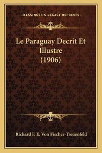 Cover image for Le Paraguay Decrit Et Illustre (1906)