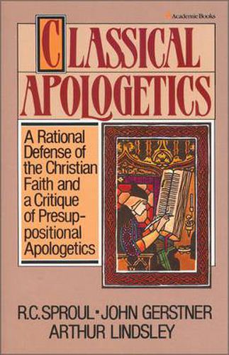 Cover image for Classical Apologetics: A Rational Defense of the Christian Faith and a Critique of Presuppositional Apologetics