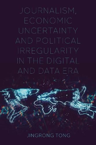 Cover image for Journalism, Economic Uncertainty and Political Irregularity in the Digital and Data Era