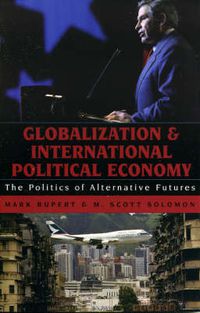 Cover image for Globalization and International Political Economy: The Politics of Alternative Futures