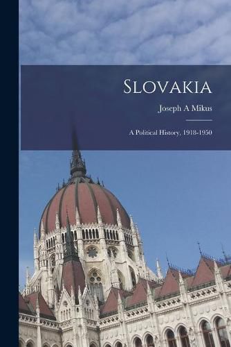 Cover image for Slovakia: a Political History, 1918-1950