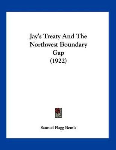 Cover image for Jay's Treaty and the Northwest Boundary Gap (1922)