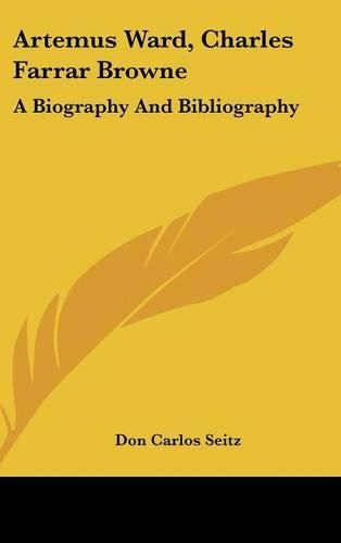 Artemus Ward, Charles Farrar Browne: A Biography and Bibliography