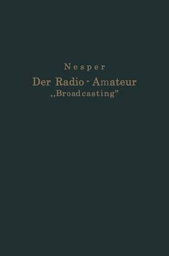 Cover image for Der Radio-Amateur  Broadcasting: Ein Lehr- Und Hilfsbuch Fur Die Radio-Amateure Aller Lander