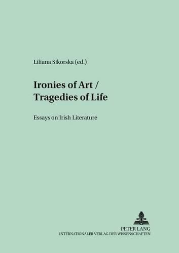 Cover image for Ironies of Art/Tragedies of Life: Essays on Irish Literature