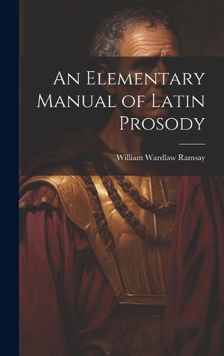 Cover image for An Elementary Manual of Latin Prosody