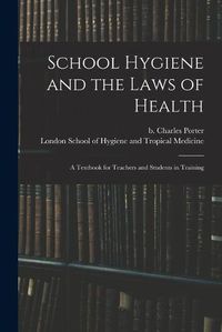 Cover image for School Hygiene and the Laws of Health [electronic Resource]: a Textbook for Teachers and Students in Training