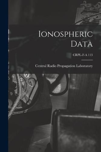 Cover image for Ionospheric Data; CRPL-F-A 113