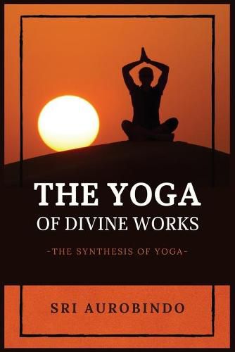 Cover image for The Yoga of Divine Works: The Synthesis of Yoga