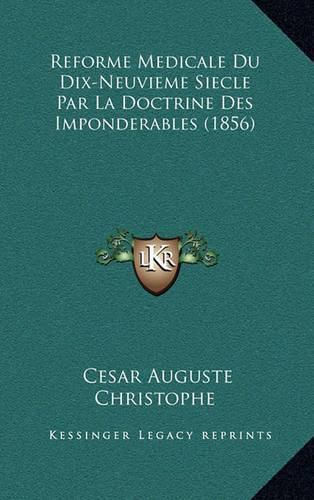 Cover image for Reforme Medicale Du Dix-Neuvieme Siecle Par La Doctrine Des Imponderables (1856)