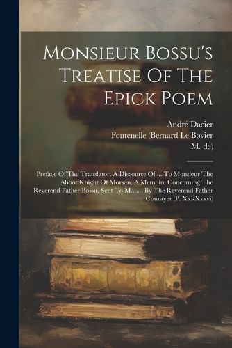 Monsieur Bossu's Treatise Of The Epick Poem