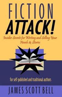 Cover image for Fiction Attack!: Insider Secrets for Writing and Selling Your Novels & Stories For Self-Published and Traditional Authors