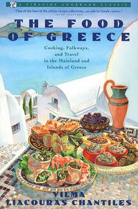 Cover image for THE Food of Greece: Food of Greece/Cooking, Folkways, and Travel in the Mainland and Islands of Greece