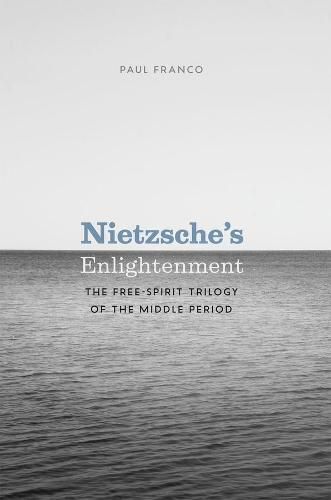 Nietzsche's Enlightenment: The Free-Spirit Trilogy of the Middle Period