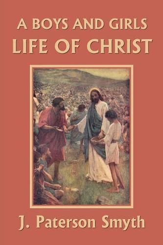 Cover image for A Boys and Girls Life of Christ (Yesterday's Classics)