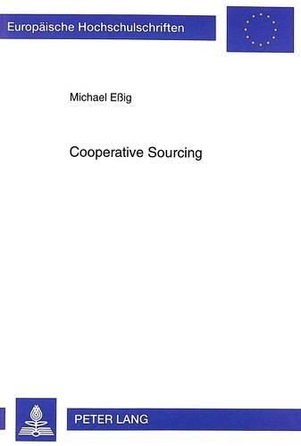 Cover image for Cooperative Sourcing: Erklaerung Und Gestaltung Horizontaler Beschaffungskooperationen in Der Industrie