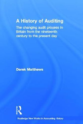 Cover image for A History of Auditing: The Changing Audit Process in Britain from the Nineteenth Century to the Present Day