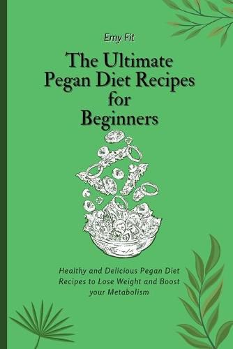 Cover image for The Ultimate Pegan Diet Recipes for Beginners: Healthy and Delicious Pegan Diet Recipes to Lose Weight and Boost your Metabolism