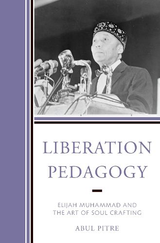 Liberation Pedagogy: Elijah Muhammad and the Art of Soul Crafting