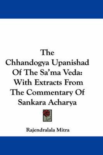 Cover image for The Chhandogya Upanishad of the Sa'ma Veda: With Extracts from the Commentary of Sankara Acharya