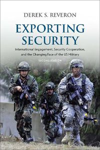 Cover image for Exporting Security: International Engagement, Security Cooperation, and the Changing Face of the US Military